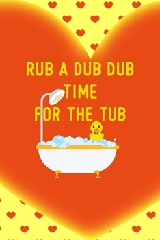 Rub a Dub Dub Time For The Tub: All Purpose 6x9 Blank Lined Notebook Journal Way Better Than A Card Trendy Unique Gift Orange Solid Ducks