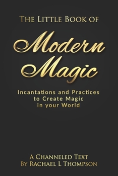 Paperback The Little Book of Modern Magic: Incantations and Practices for Create Magic in Your World Book