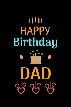Paperback HAPPY Birthday DAD: Happy Birthday dad Notebook & Sketchbook Journal for dad or father, 100 Pages, 6x9 Unique Birthday Diary, ... Birthday Book