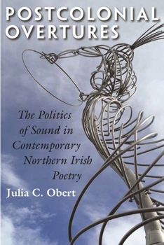 Hardcover Postcolonial Overtures: The Politics of Sound in Contemporary Northern Irish Poetry Book