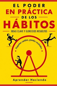 Paperback El poder EN PRÁCTICA de los ha´bitos: Ideas clave y ejercicios resueltos (Aprender Haciendo) (Spanish Edition) [Spanish] Book