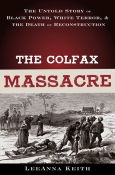 Hardcover The Colfax Massacre: The Untold Story of Black Power, White Terror, and the Death of Reconstruction Book