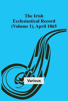 Paperback The Irish Ecclesiastical Record (Volume 1), April 1865 Book