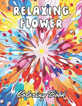 Paperback Relaxing Flower Coloring Book For Adult: 100+ New and Exciting Designs Book