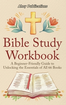 Hardcover Bible Study Workbook: A Beginner-Friendly Guide to Unlocking the Essentials of All 66 Books Book