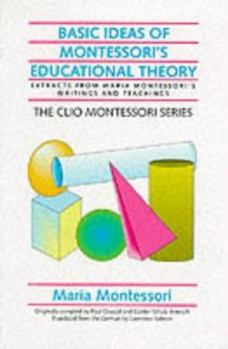Paperback Basic Ideas of Montessori's Educational Theory: Extracts from Maria Montessori's Writings and Teachings Book