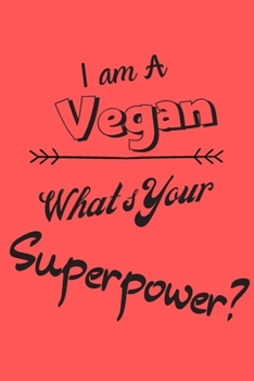 I am a Vegan What's Your Superpower: Lined Notebook / Journal Gift