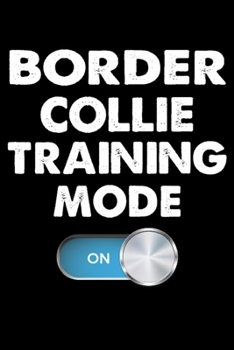 Border Collie Training Mode On: Funny Border Collie Training Log Book gifts. Best Dog Training Log Book gifts For Dog Lovers who loves Border Collie. Cute Border Collie Training Log Book Gifts is the 