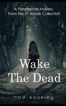 Paperback Wake The Dead: Paranormal Horror From the St. Isidore Collection Book