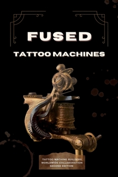 Paperback Fused Tattoo Machines: Tattoo Machines Builders worldwide collaboration Book