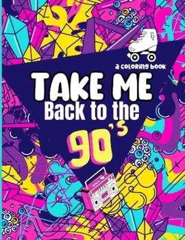 Paperback Take Me Back to The '90s: A Coloring Book