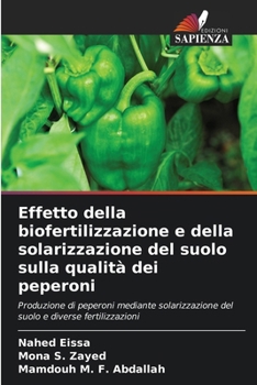 Effetto della biofertilizzazione e della solarizzazione del suolo sulla qualità dei peperoni (Italian Edition)