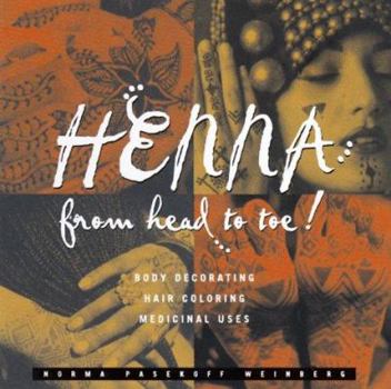 Hardcover Henna from Head to Toe!: Body Decorating/Hair Coloring/Medicinal Uses Book
