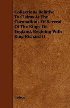 Paperback Collections Relative to Claims at the Coronations of Several of the Kings of England, Begining with King Richard II Book