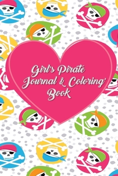 Paperback Girl's Pirate Journal & Coloring Book: Pages ti Journal in, Write your notes, Color Pirates, Dreams, Things to Remember, Goals, and then take a break Book