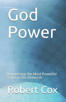 Paperback God Power: Harnessing the Most Powerful Force in the Universe Book