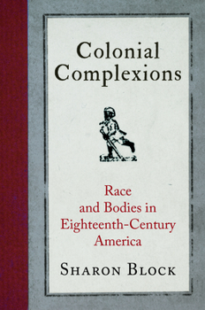 Colonial Complexions: Race and Bodies in Eighteenth-Century America - Book  of the Early American Studies