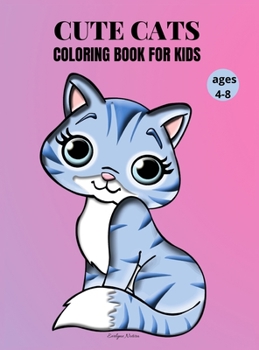 Cute Cats Coloring Book for kids ages 4-8: Adorable Coloring Book with Cats for girls & boys 50 Fun Design with Cats for Kids ages 4-8