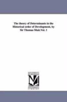 The theory of determinants in the historical order of development, by Sir Thomas Muir.Vol. 1