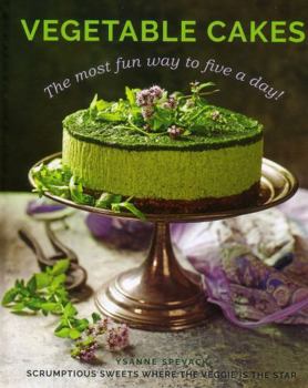 Hardcover Vegetable Cakes: The Most Fun Way to Five a Day! Scrumptious Sweets Where the Veggie Is the Star Book
