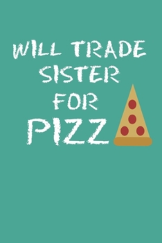 Paperback Will Trade Sister For Pizza: Blank College Ruled Lined Notebook Writing Journal Book