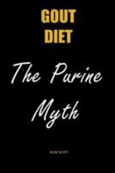 Paperback Gout Diet The Purine Myth: The Food That Really Causes Gout Book