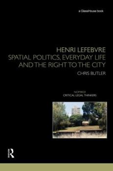 Hardcover Henri Lefebvre: Spatial Politics, Everyday Life and the Right to the City Book