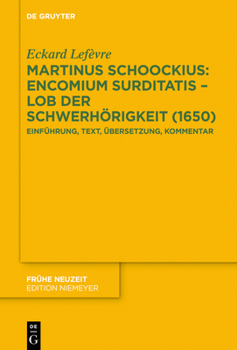 Hardcover Martinus Schoockius: Encomium Surditatis - Lob Der Schwerhörigkeit (1650): Einführung, Text, Übersetzung, Kommentar [German] Book