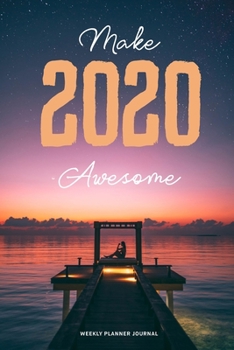 Paperback 2020 Weekly Planner Diary Notebook: Jan 1, 2020 to Dec 31, 2020: Daily, Weekly & Monthly View Planner, Diary & Journal Make 2020 Awesome Outdoor Natur Book