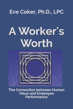 Paperback A Worker's Worth: The Connection between Human Value and Employee Performance Book