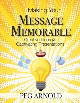 Paperback Making Your Message Memorable: Creative Ideas for Captivating Presentations Book