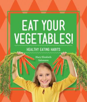 Library Binding Eat Your Vegetables!: Healthy Eating Habits Book