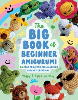 Paperback Big Book of Beginner Amigurumi: 60 Easy Projects for Charming Crochet Creations Book