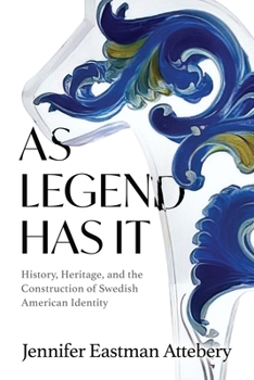 Hardcover As Legend Has It: History, Heritage, and the Construction of Swedish American Identity Book