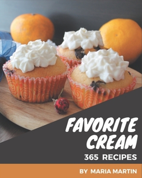 Paperback 365 Favorite Cream Recipes: A Cream Cookbook for Your Gathering Book