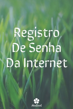 Registro De Senha Da Internet: Um notebook perfeito para proteger todos os seus nomes de usuário e senhas (Portuguese Edition)