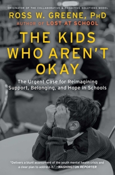 The Kids Who Aren't Okay: The Urgent Case for Reimagining Support, Belonging, and Hope in Schools
