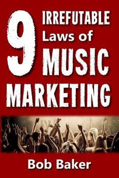 Paperback The 9 Irrefutable Laws of Music Marketing: How the most successful acts promote themselves, attract fans, and ensure their long-term success Book