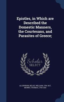 Hardcover Epistles, in Which are Described the Domestic Manners, the Courtesans, and Parasites of Greece; Book