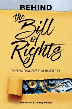 Paperback Behind the Bill of Rights: Timeless Principles that Make it Tick Book
