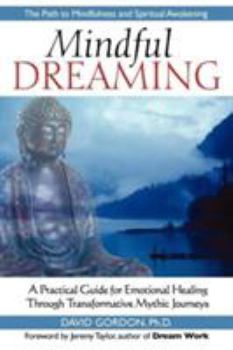 Paperback Mindful Dreaming: A Practical Guide for Emotional Healing Through Transformative Mythic Journeys Book