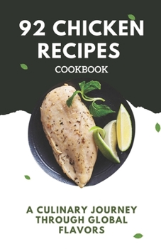 Paperback 92 Chicken recipes cookbook: A Culinary Journey Through Global Flavors Book