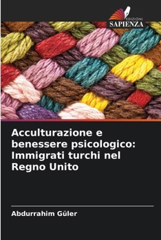 Paperback Acculturazione e benessere psicologico: Immigrati turchi nel Regno Unito [Italian] Book