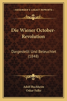 Paperback Die Wiener October-Revolution: Dargestellt Und Beleuchtet (1848) [German] Book