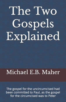 Paperback The Two Gospels Explained: The gospel for the uncircumcised had been committed to Paul, as the gospel for the circumcised was to Peter Book