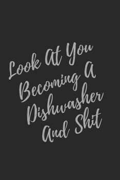 Look At You Becoming A Dishwasher And Shit: Blank Lined Journal Dishwasher Notebook & Journal (Gag Gift For Your Not So Bright Friends and Coworkers)