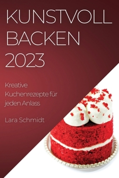 Paperback Kunstvoll Backen 2023: Kreative Kuchenrezepte für jeden Anlass [German] Book