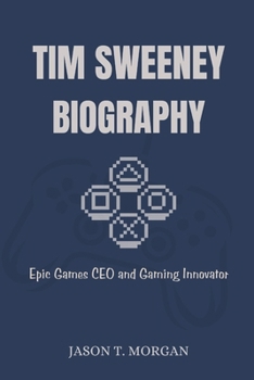 Tim Sweeney Biography: Epic Games CEO and Gaming Innovator