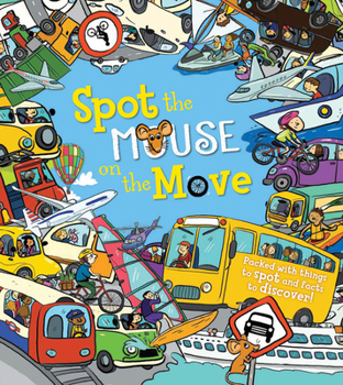 Hardcover Spot the Mouse on the Move: Packed with Things to Spot and Facts to Discover! Book