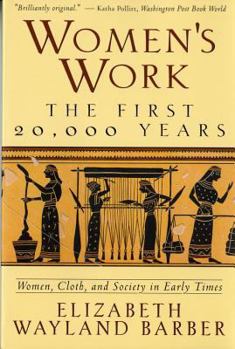 Paperback Women's Work: The First 20,000 Years Women, Cloth, and Society in Early Times Book